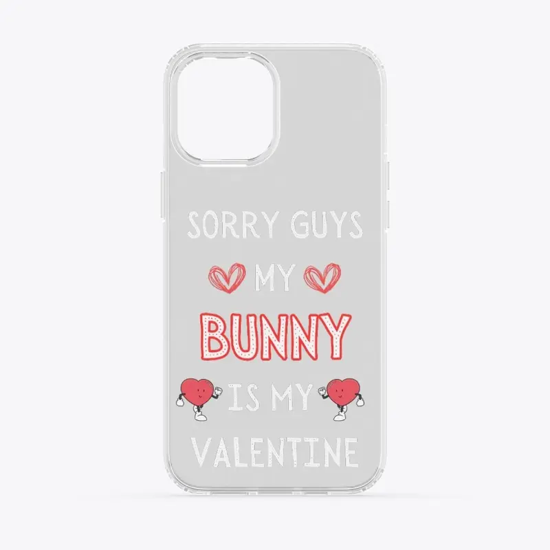 SORRY GUYS MY BUNNY IS MY VALENTINE