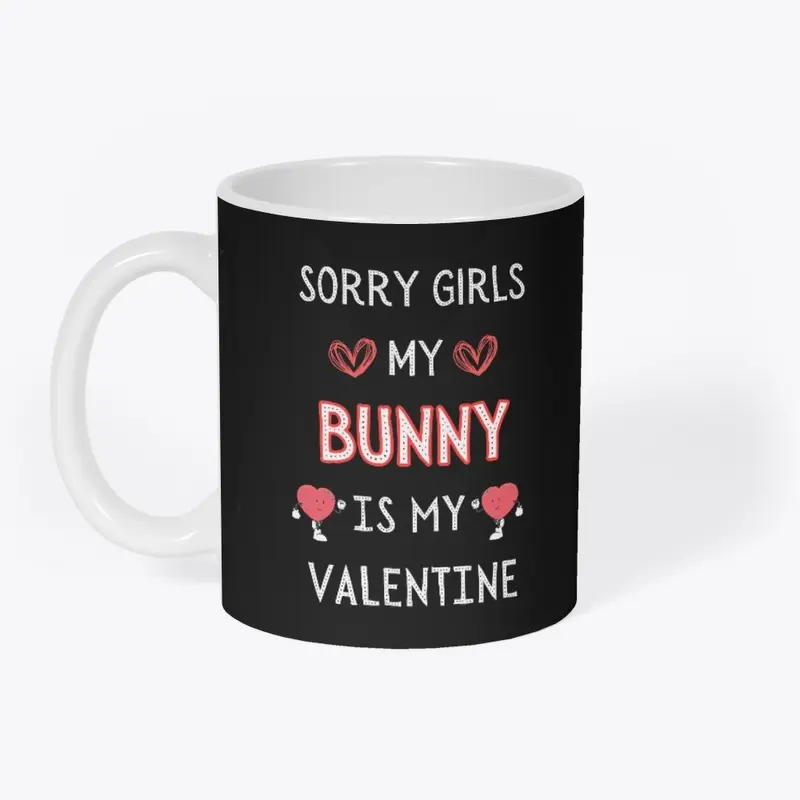 SORRY GIRLS MY BUNNY IS MY VALENTINE